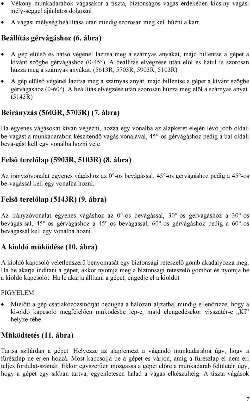 A beállítás elvégzése után elöl és hátul is szorosan húzza meg a szárnyas anyákat.