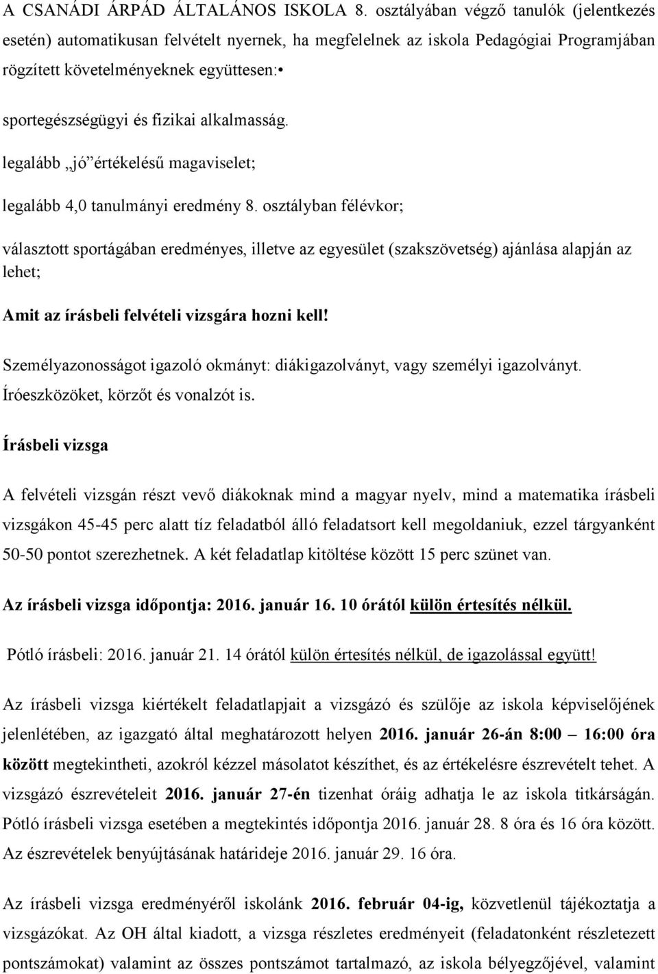 alkalmasság. legalább jó értékelésű magaviselet; legalább 4,0 tanulmányi eredmény 8.