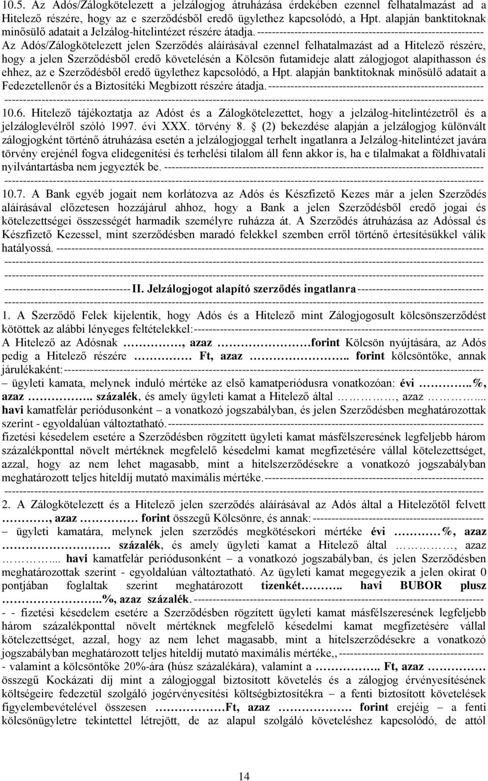 ------------------------------------------------------------- Az Adós/Zálogkötelezett jelen Szerződés aláírásával ezennel felhatalmazást ad a Hitelező részére, hogy a jelen Szerződésből eredő