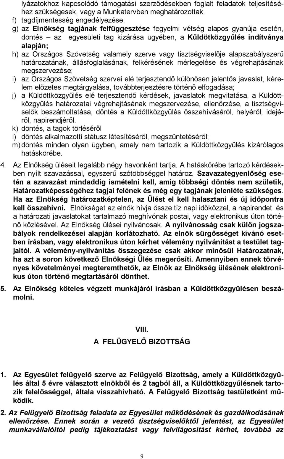 Országos Szövetség valamely szerve vagy tisztségviselője alapszabályszerű határozatának, állásfoglalásának, felkérésének mérlegelése és végrehajtásának megszervezése; i) az Országos Szövetség szervei