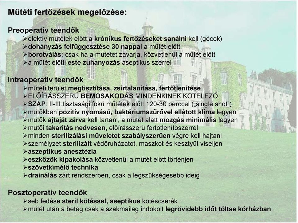 MINDENKINEK KÖTELEZŐ SZAP: II-III tisztasági fokú műtétek előtt 120-30 perccel ( single shot ) műtőkben pozitív nyomású, baktériumszűrővel ellátott klíma legyen műtők ajtaját zárva kell tartani, a