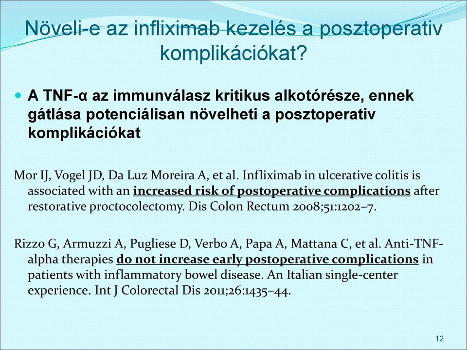 Infliximab in ulcerative colitis is associated with an increased risk of postoperative complications after restorative proctocolectomy.