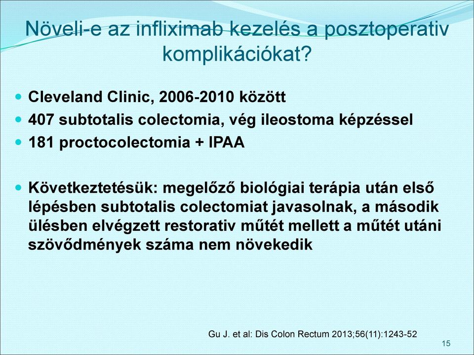 + IPAA Következtetésük: megelőző biológiai terápia után első lépésben subtotalis colectomiat javasolnak, a