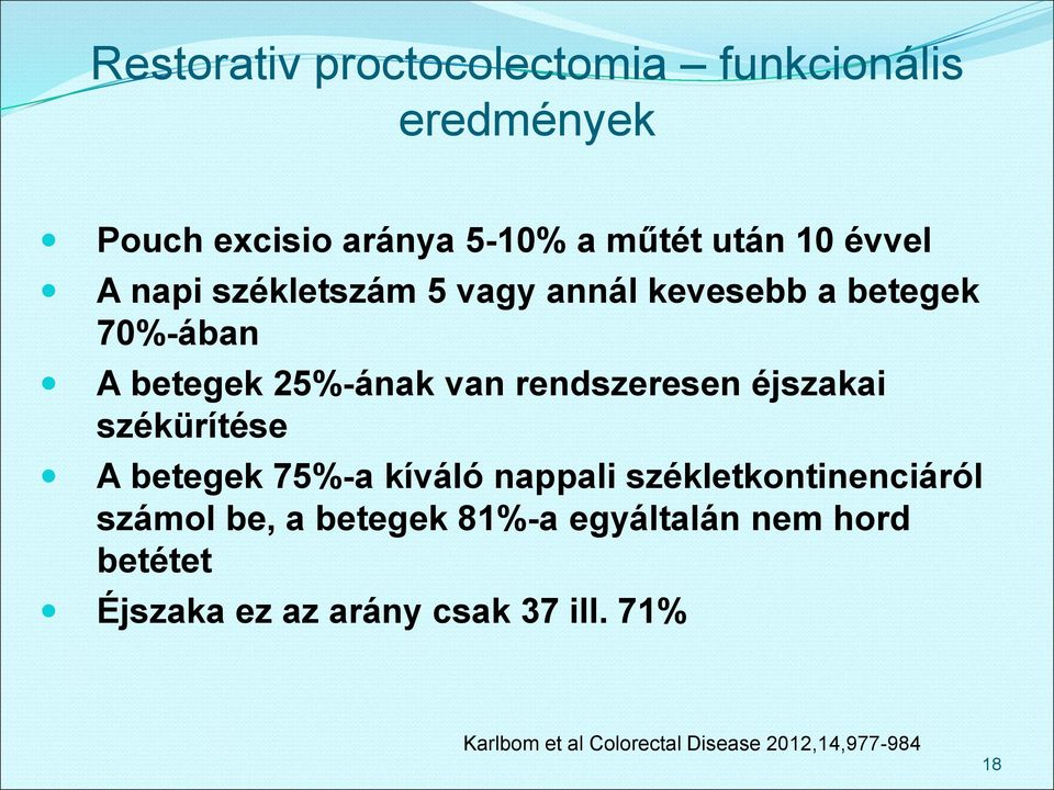 székürítése A betegek 75%-a kíváló nappali székletkontinenciáról számol be, a betegek 81%-a egyáltalán