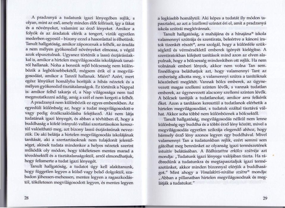 Tanult hallgatóság, amikor záporoznak a felhők, az áradás a nem mélyen gyökeredző növényeket elmos sa, s végül azok elpusztulnak.