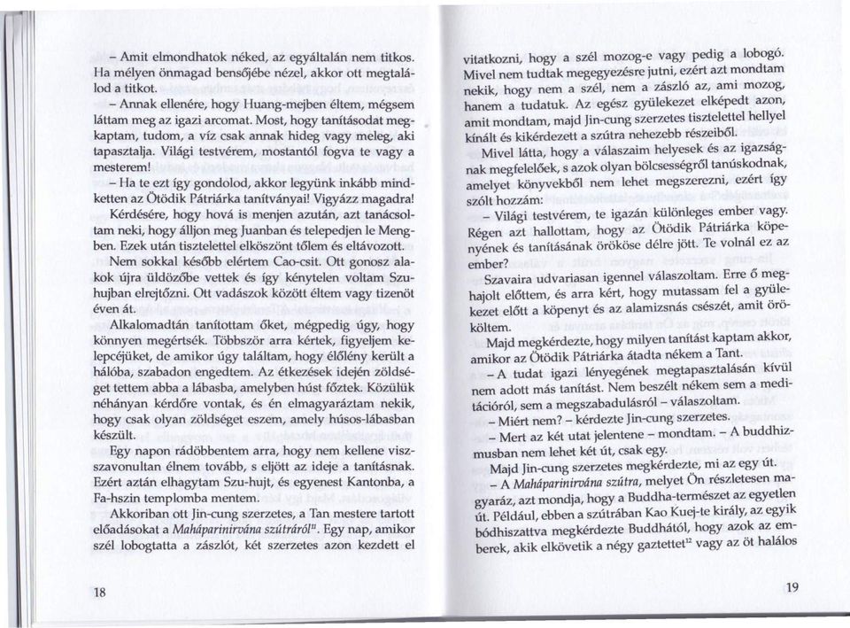 - Ha te ezt így gondolod, akkor legyünk inkább mindketten az ötödik Pátriárka tanítványai! Vigyázz magadra!