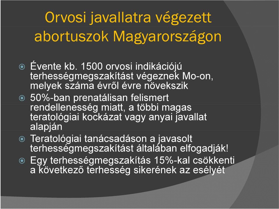 prenatálisan felismert rendellenesség miatt, a többi magas teratológiai kockázat vagy anyai javallat alapján