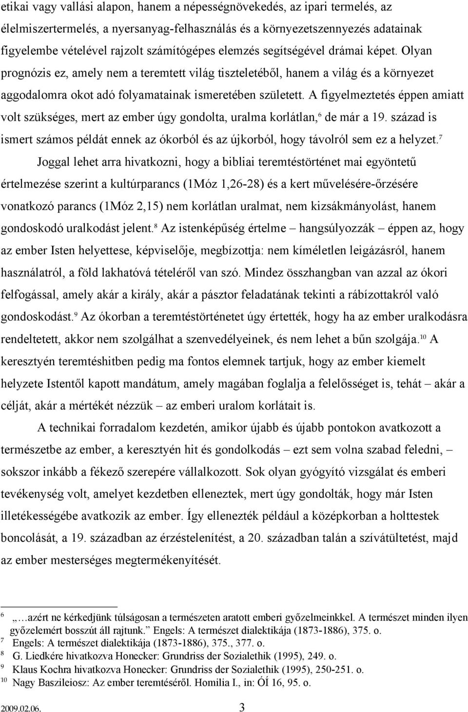 A figyelmeztetés éppen amiatt volt szükséges, mert az ember úgy gondolta, uralma korlátlan, 6 de már a 19.