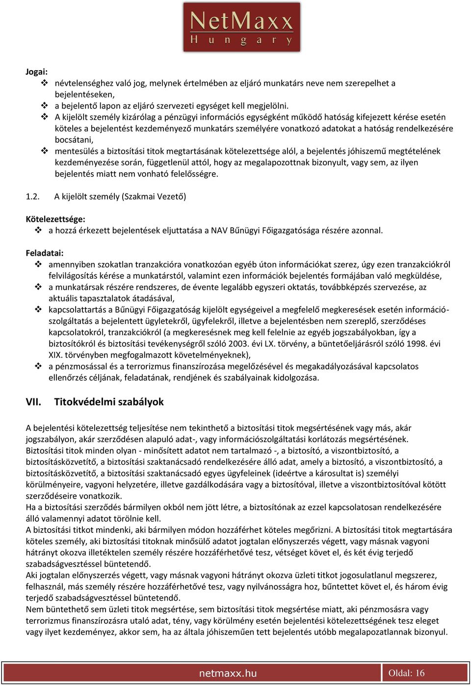 rendelkezésére bocsátani, mentesülés a biztosítási titok megtartásának kötelezettsége alól, a bejelentés jóhiszemű megtételének kezdeményezése során, függetlenül attól, hogy az megalapozottnak