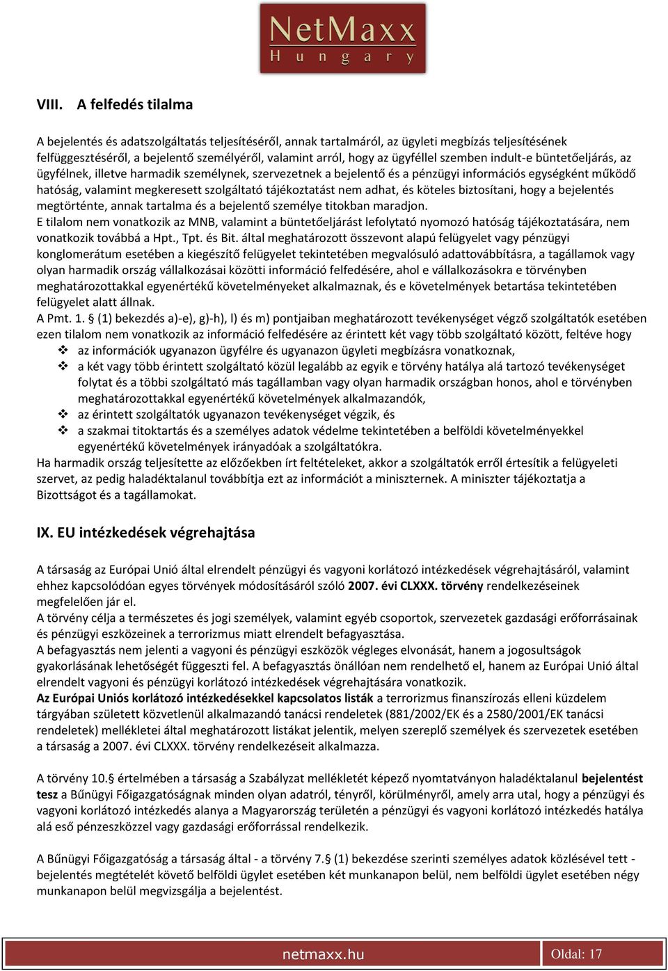 tájékoztatást nem adhat, és köteles biztosítani, hogy a bejelentés megtörténte, annak tartalma és a bejelentő személye titokban maradjon.