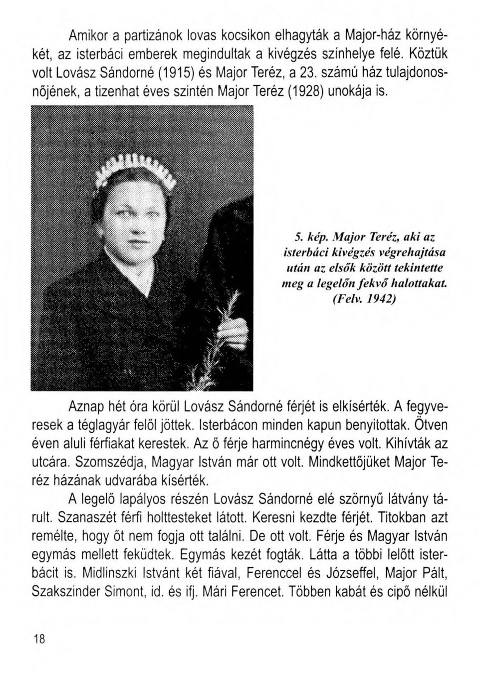 Major Teréz, aki az isterbáci kivégzés végrehajtása után az elsők között tekintette meg a legelőn fekvő halottakat. (Felv. 1942) Aznap hét óra körül Lovász Sándorné férjét is elkísérték.