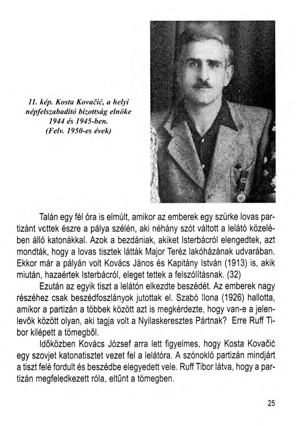 Azok a bezdániak, akiket Isterbácról elengedtek, azt mondták, hogy a lovas tisztek látták Major Teréz lakóházának udvarában.