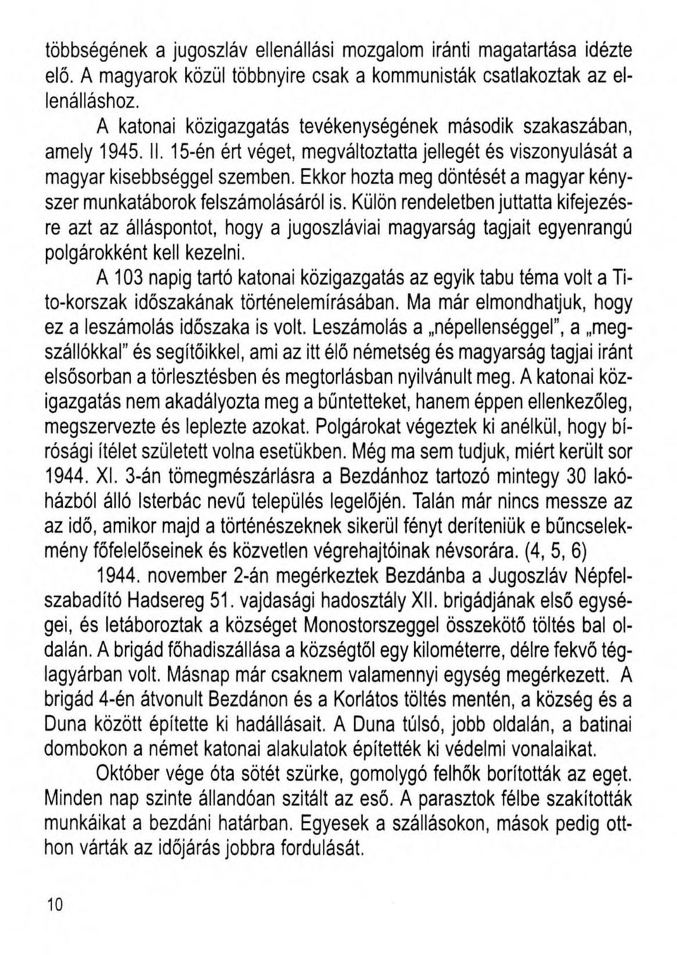 Ekkor hozta meg döntését a magyar kényszer munkatáborok felszámolásáról is.