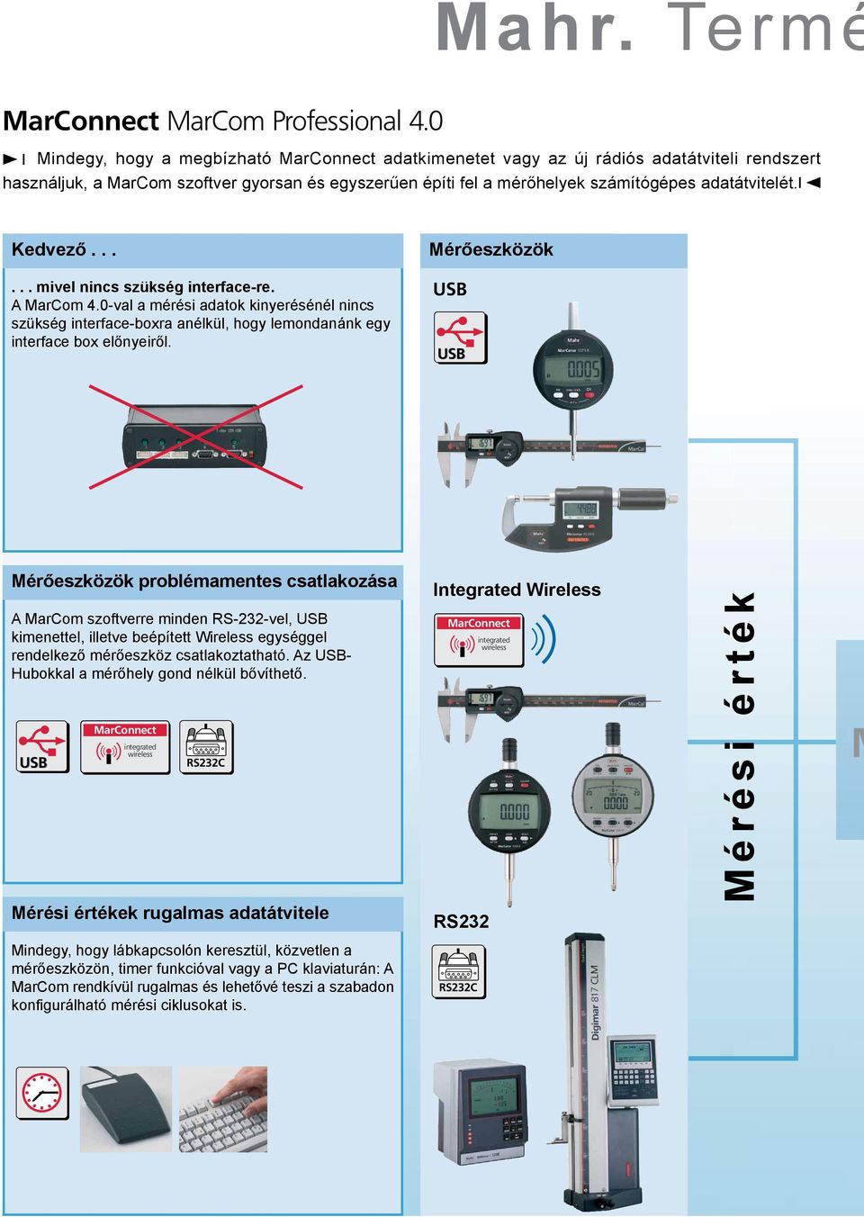 .. Mérőeszközök... mivel nincs szükség interface-re. A MarCom 4.0-val a mérési adatok kinyerésénél nincs szükség interface-boxra anélkül, hogy lemondanánk egy interface box előnyeiről.