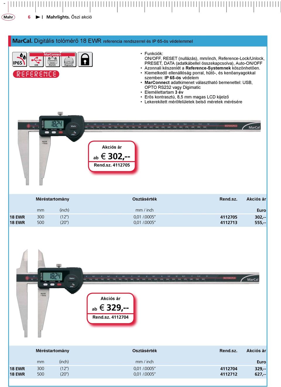 Auto-ON/OFF Azonnali készenlét a Reference-Systemnek köszönhetően.