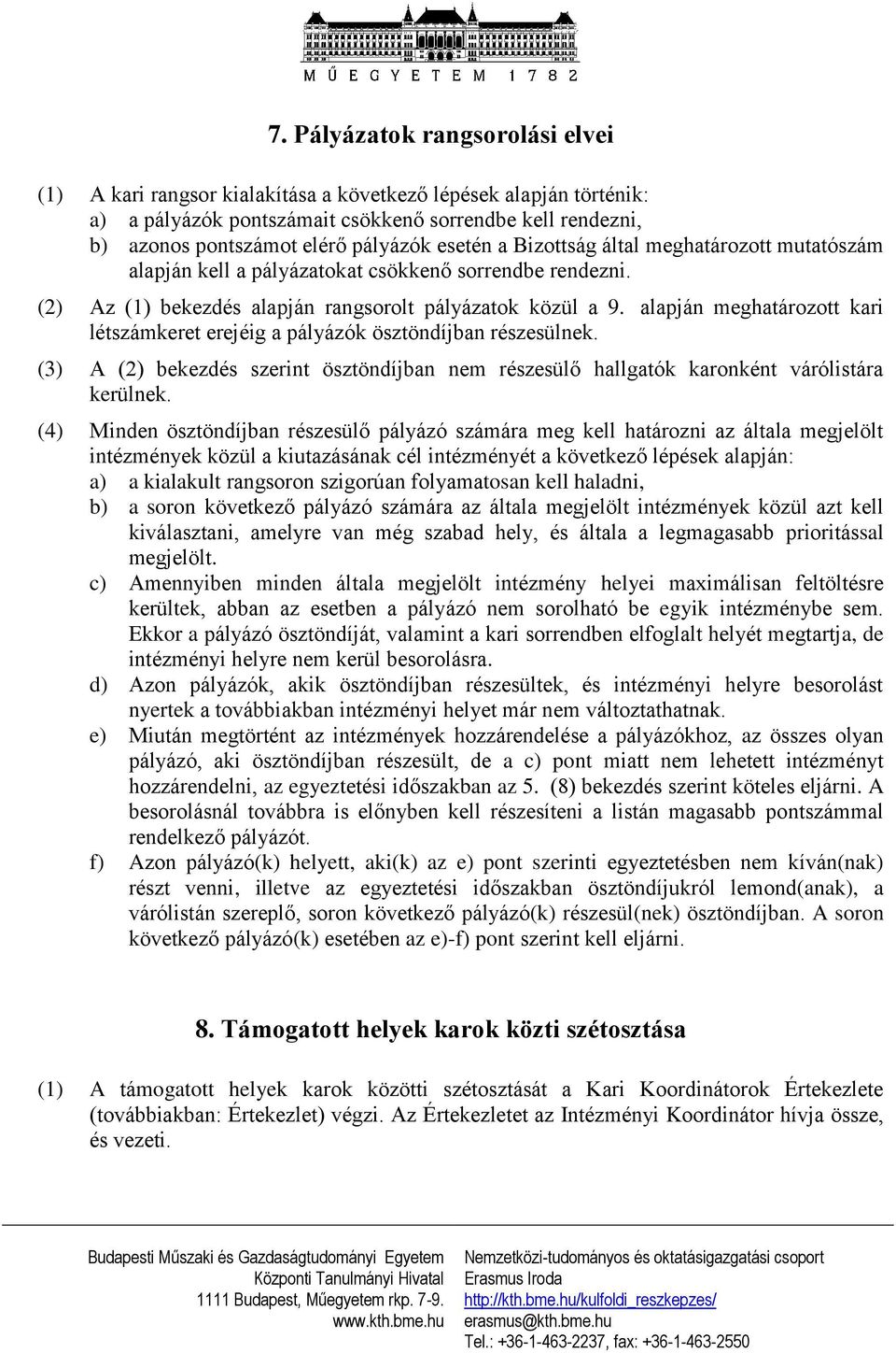 alapján meghatározott kari létszámkeret erejéig a pályázók ösztöndíjban részesülnek. (3) A (2) bekezdés szerint ösztöndíjban nem részesülő hallgatók karonként várólistára kerülnek.