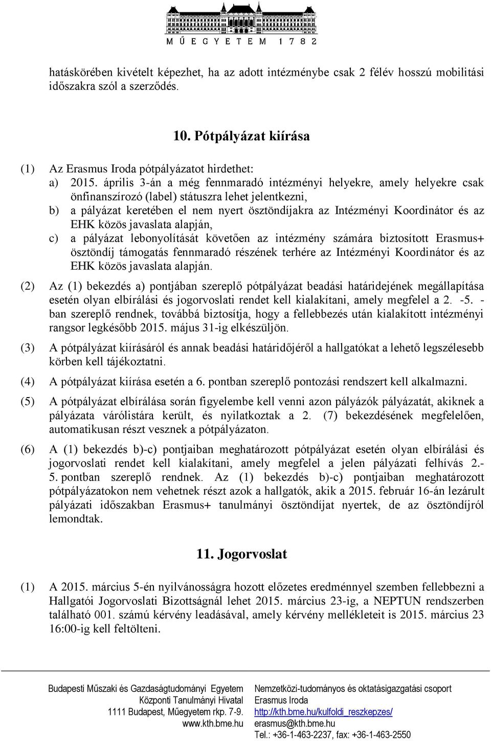 és az EHK közös javaslata alapján, c) a pályázat lebonyolítását követően az intézmény számára biztosított Erasmus+ ösztöndíj támogatás fennmaradó részének terhére az Intézményi Koordinátor és az EHK