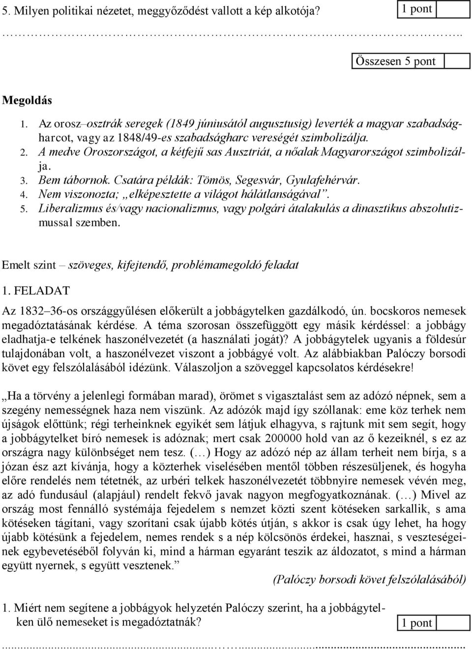 A medve Oroszországot, a kétfejű sas Ausztriát, a nőalak Magyarországot szimbolizálja. 3. Bem tábornok. Csatára példák: Tömös, Segesvár, Gyulafehérvár. 4.