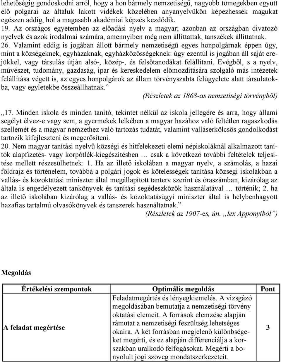 Az országos egyetemben az előadási nyelv a magyar; azonban az országban divatozó nyelvek és azok irodalmai számára, amennyiben még nem állíttattak, tanszékek állíttatnak. 26.