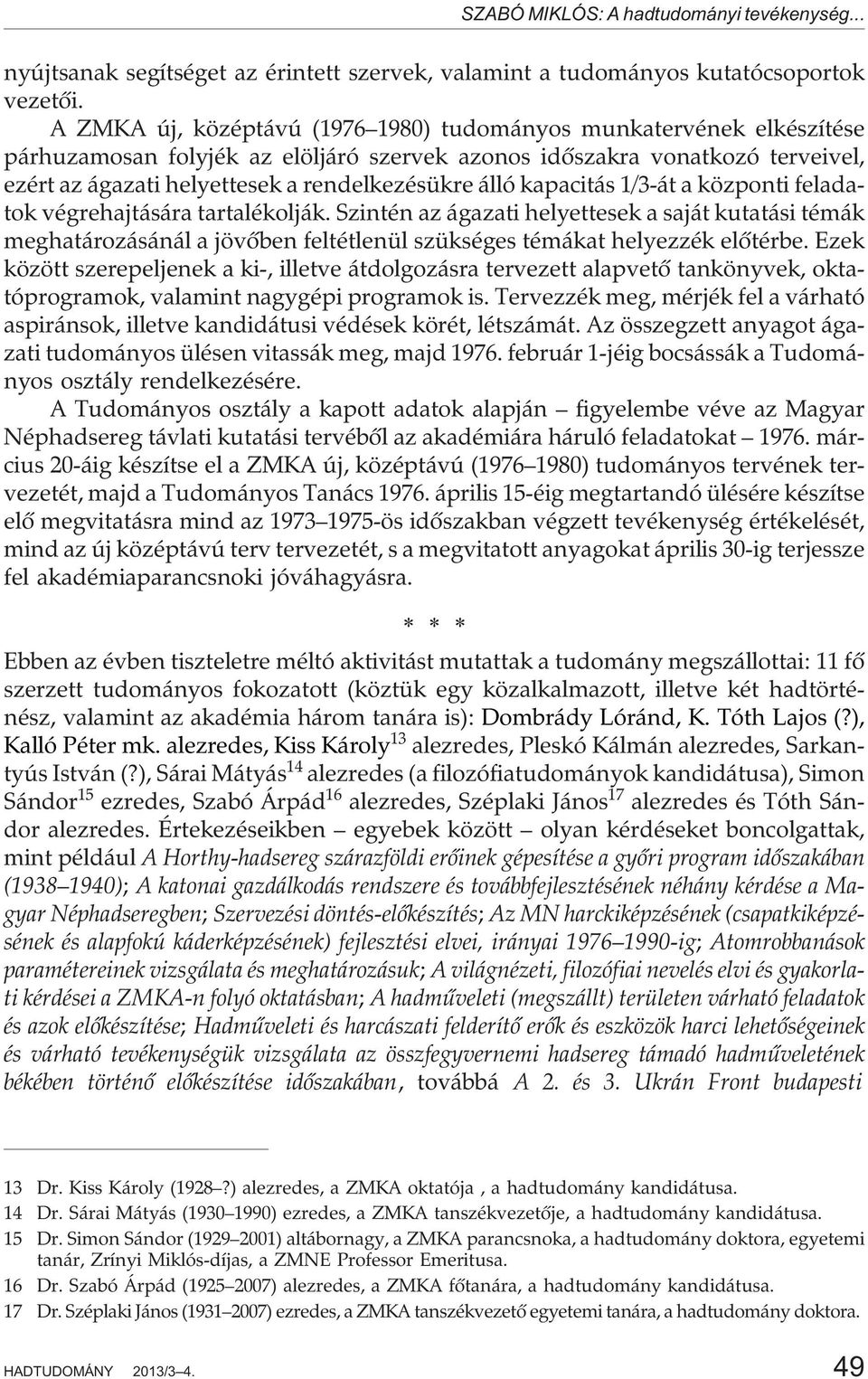 álló kapacitás 1/3-át a központi feladatok végrehajtására tartalékolják.