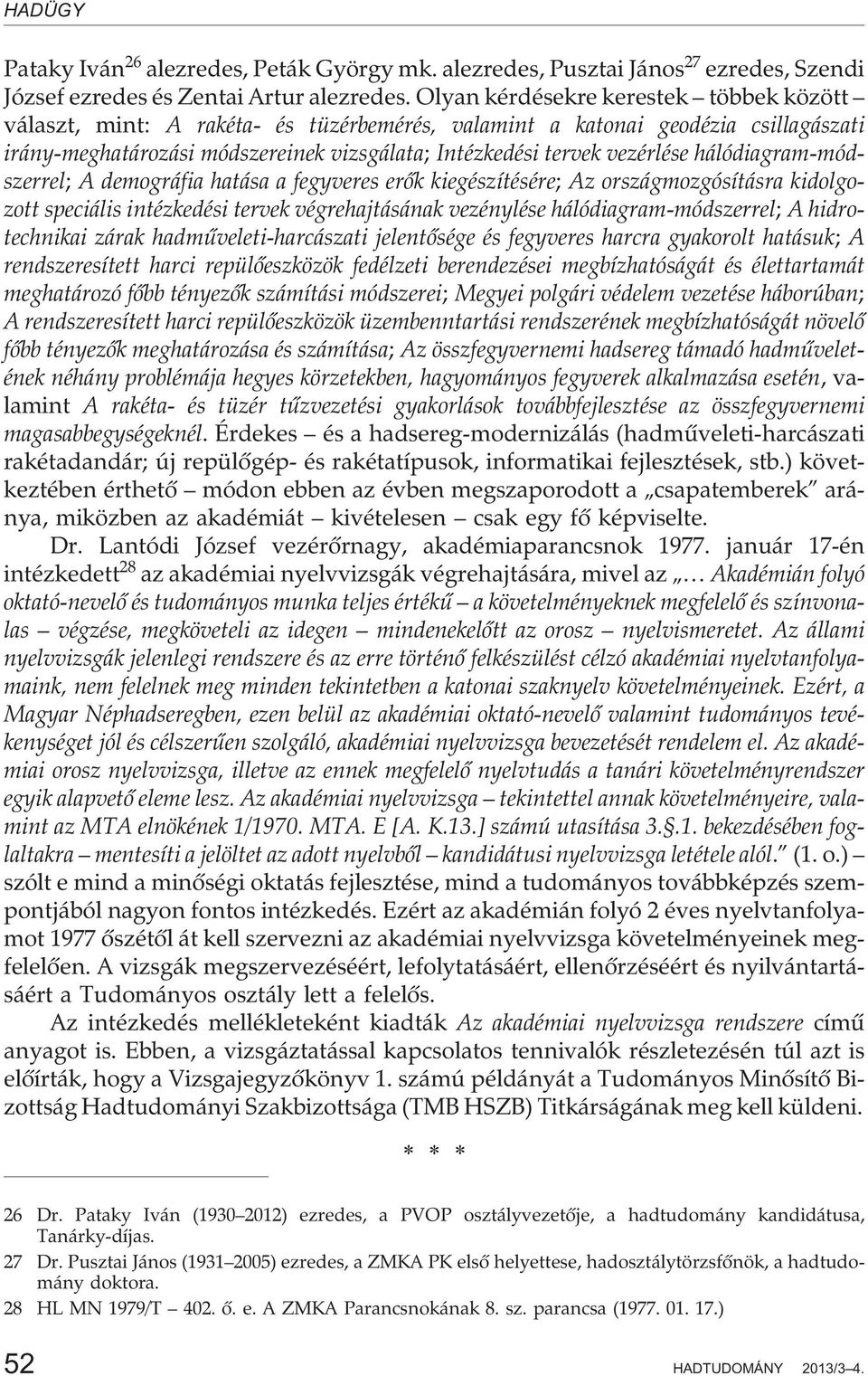 hálódiagram-módszerrel; A demográfia hatása a fegyveres erõk kiegészítésére; Az országmozgósításra kidolgozott speciális intézkedési tervek végrehajtásának vezénylése hálódiagram-módszerrel; A