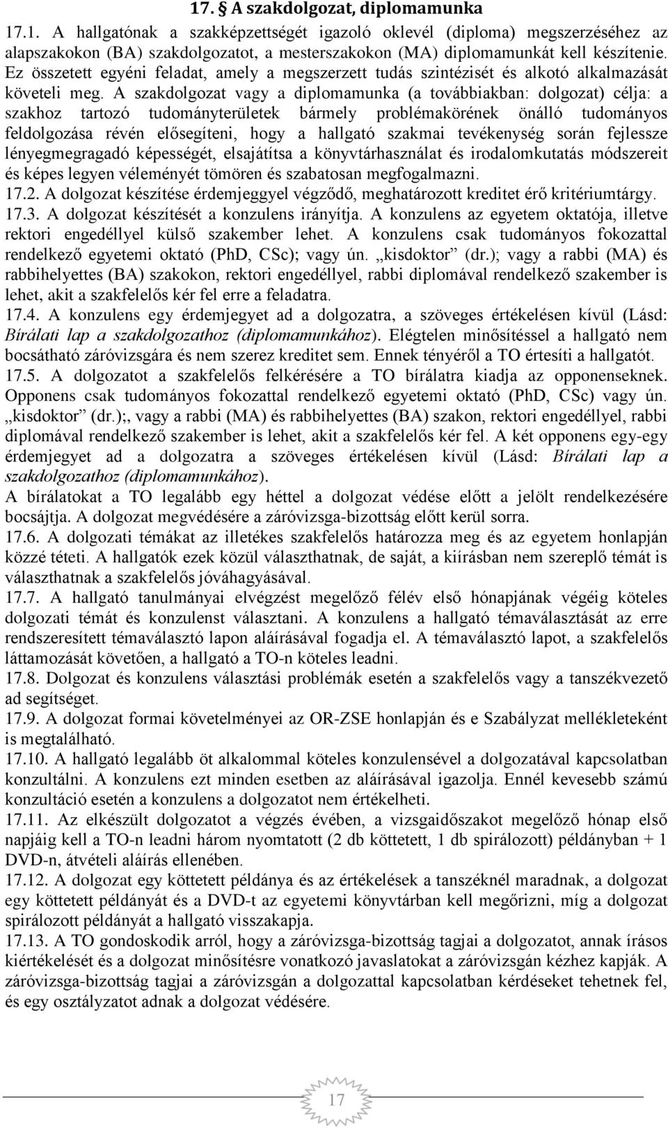 A szakdolgozat vagy a diplomamunka (a továbbiakban: dolgozat) célja: a szakhoz tartozó tudományterületek bármely problémakörének önálló tudományos feldolgozása révén elősegíteni, hogy a hallgató