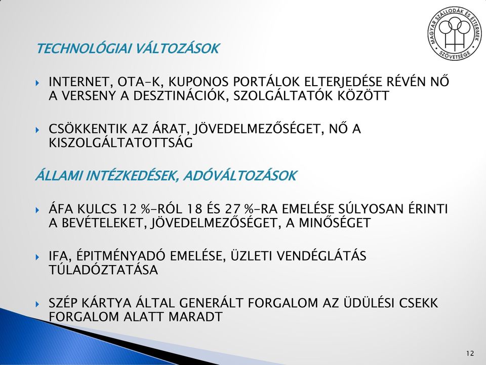 ADÓVÁLTOZÁSOK ÁFA KULCS 12 %-RÓL 18 ÉS 27 %-RA EMELÉSE SÚLYOSAN ÉRINTI A BEVÉTELEKET, JÖVEDELMEZŐSÉGET, A