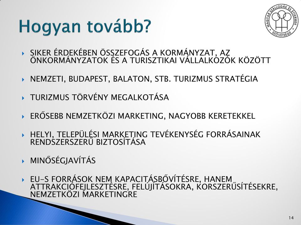 TURIZMUS STRATÉGIA TURIZMUS TÖRVÉNY MEGALKOTÁSA ERŐSEBB NEMZETKÖZI MARKETING, NAGYOBB KERETEKKEL HELYI,