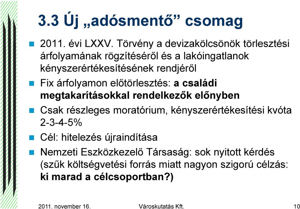 árfolyamon előtörlesztés: a családi megtakarításokkal rendelkezők előnyben Csak részleges moratórium, kényszerértékesítési