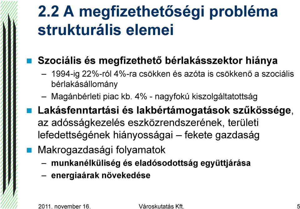 4% - nagyfokú kiszolgáltatottság Lakásfenntartási és lakbértámogatások szűkössége, az adósságkezelés eszközrendszerének,