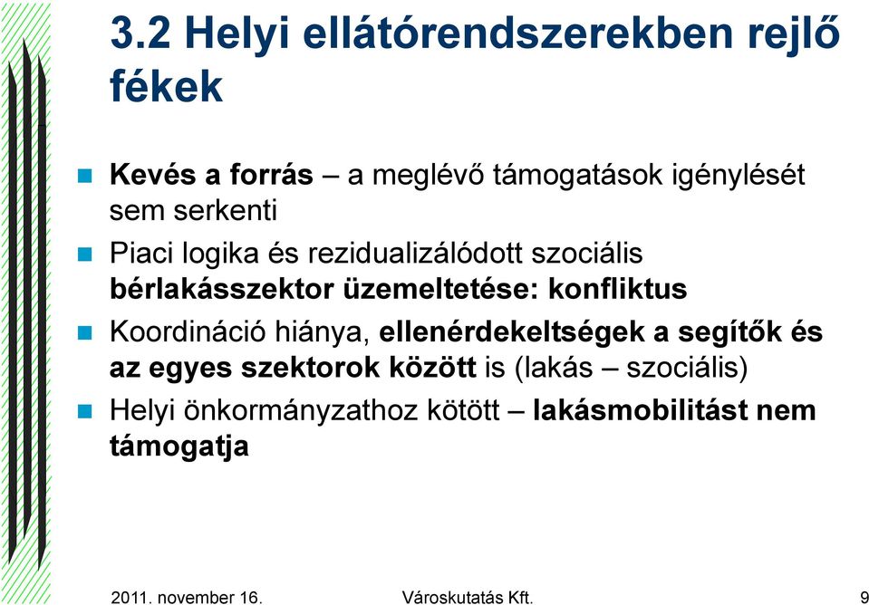Koordináció hiánya, ellenérdekeltségek a segítők és az egyes szektorok között is (lakás