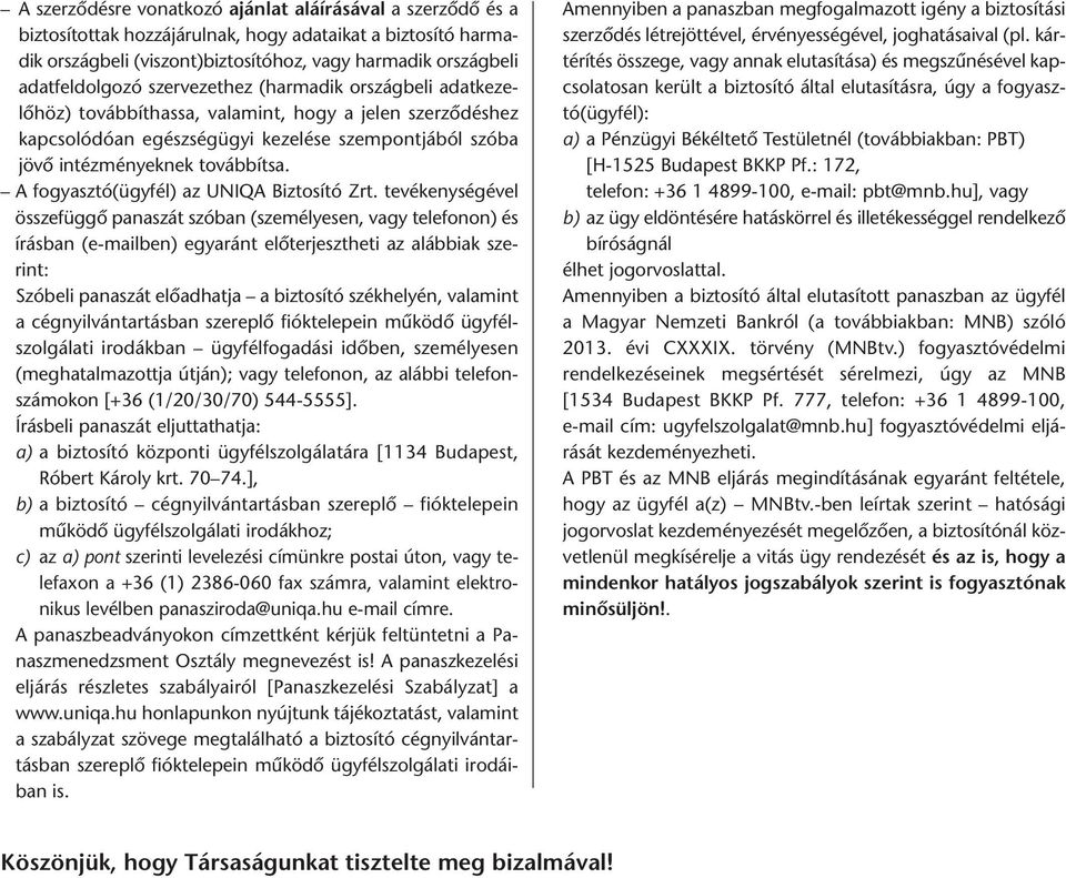 A fogyasztó(ügyfél) az UNIQA Biztosító Zrt.