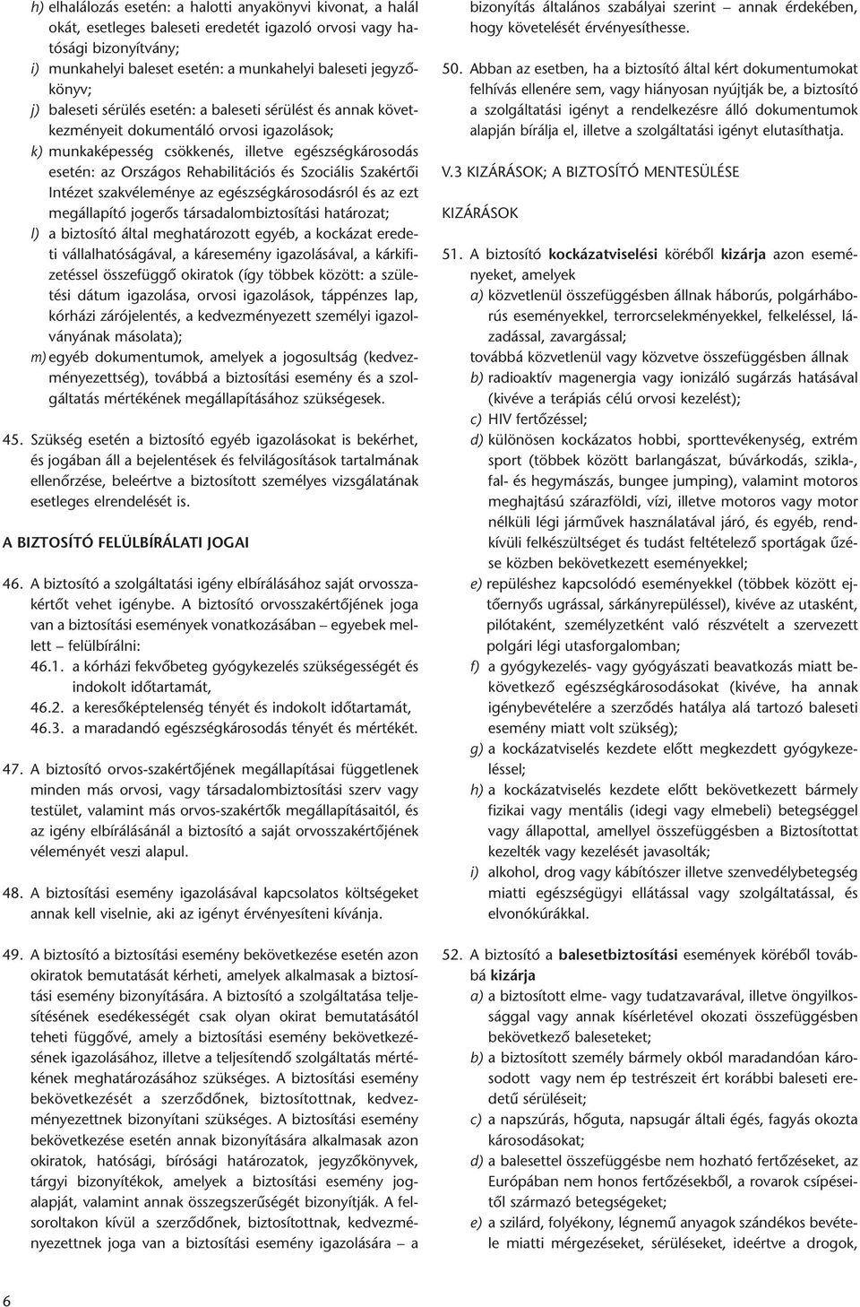 csök ke nés, illetve egészségkárosodás ese tén: az Or szá gos Rehabilitációs és Szociális Szakértõi In té zet szak vé le mé nye az egészségkárosodásról és az ezt megál la pí tó jog erõs tár sa da lom
