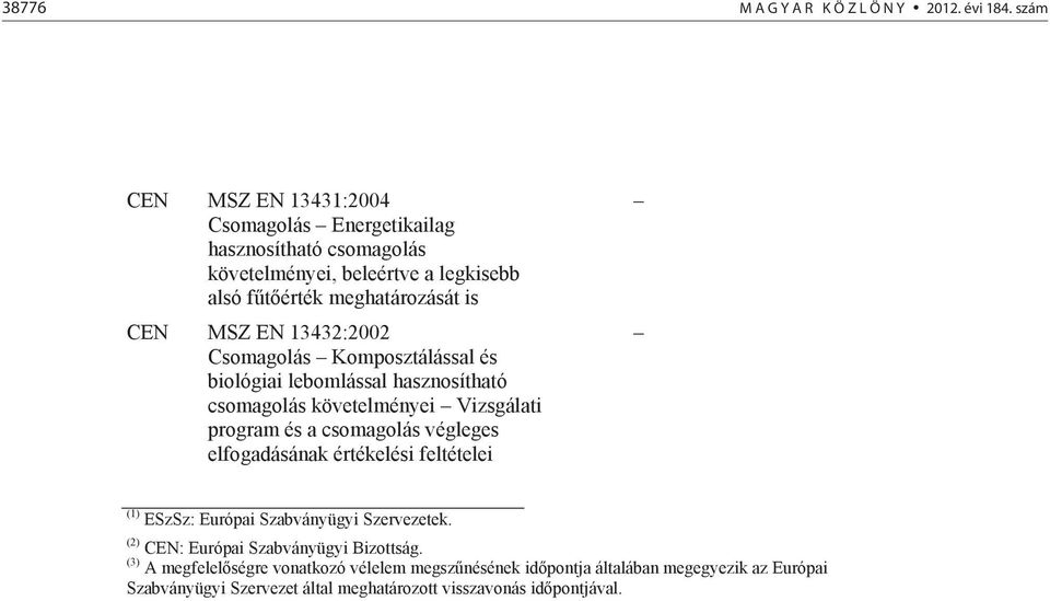 EN 13432:2002 Csomagolás Komposztálással és biológiai lebomlással hasznosítható csomagolás követelményei Vizsgálati program és a csomagolás végleges