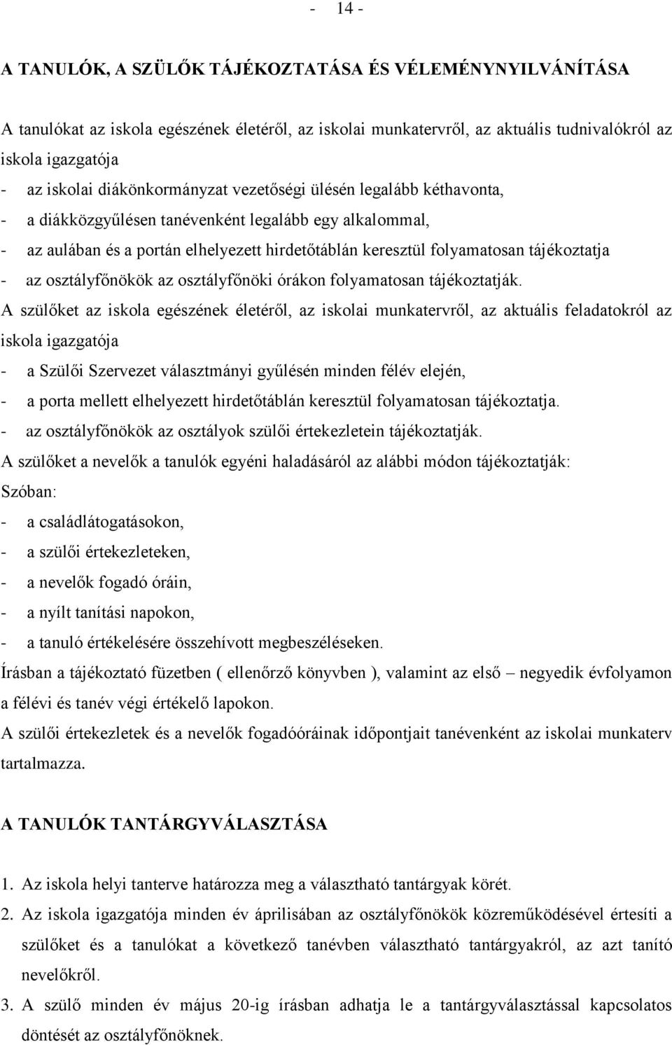 - az osztályfőnökök az osztályfőnöki órákon folyamatosan tájékoztatják.