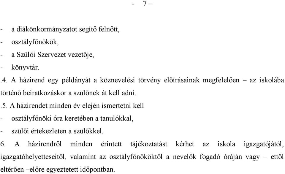 A házirendet minden év elején ismertetni kell - osztályfőnöki óra keretében a tanulókkal, - szülői értekezleten a szülőkkel. 6.