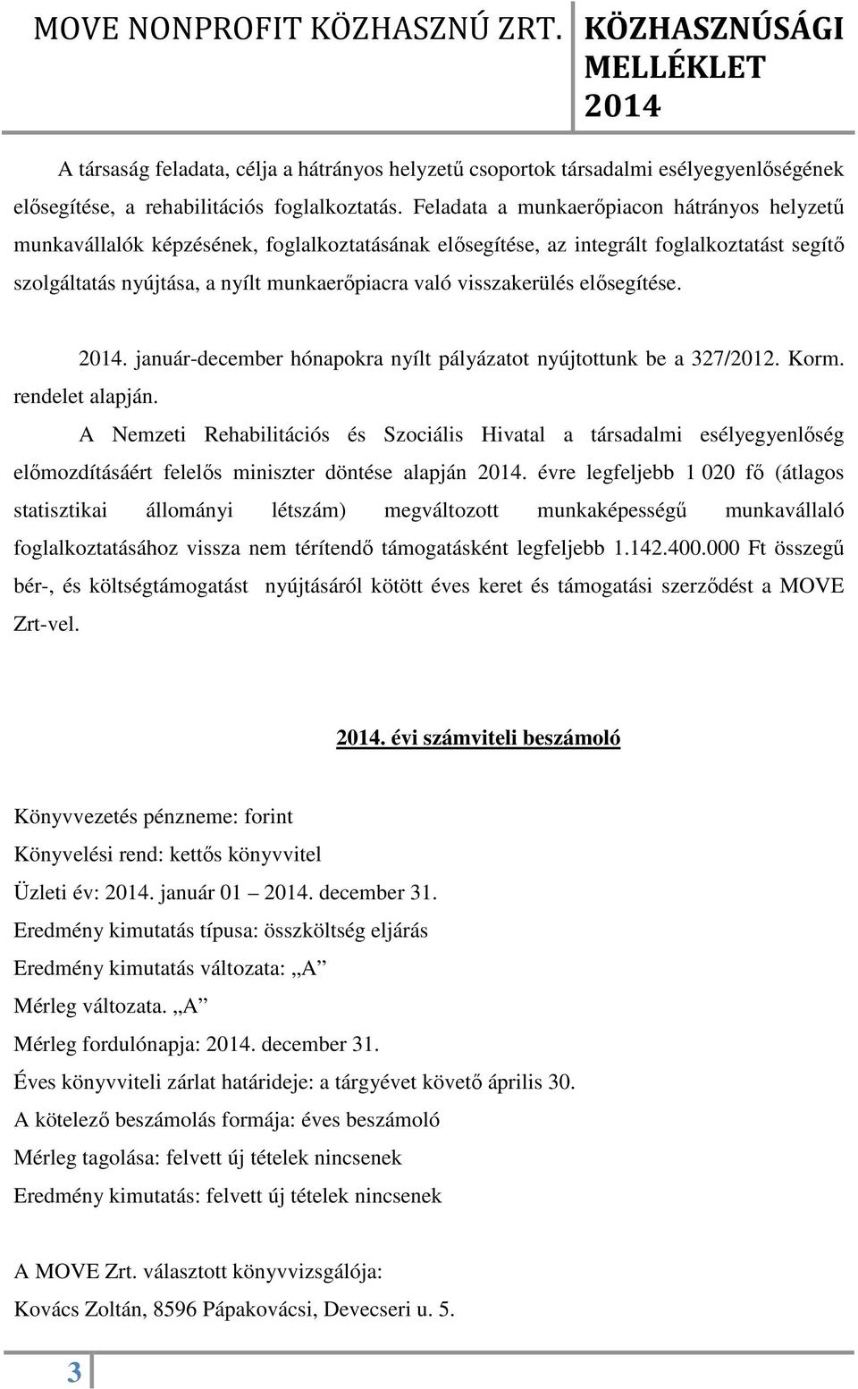 visszakerülés elősegítése.. január-december hónapokra nyílt pályázatot nyújtottunk be a 327/2012. Korm. rendelet alapján.