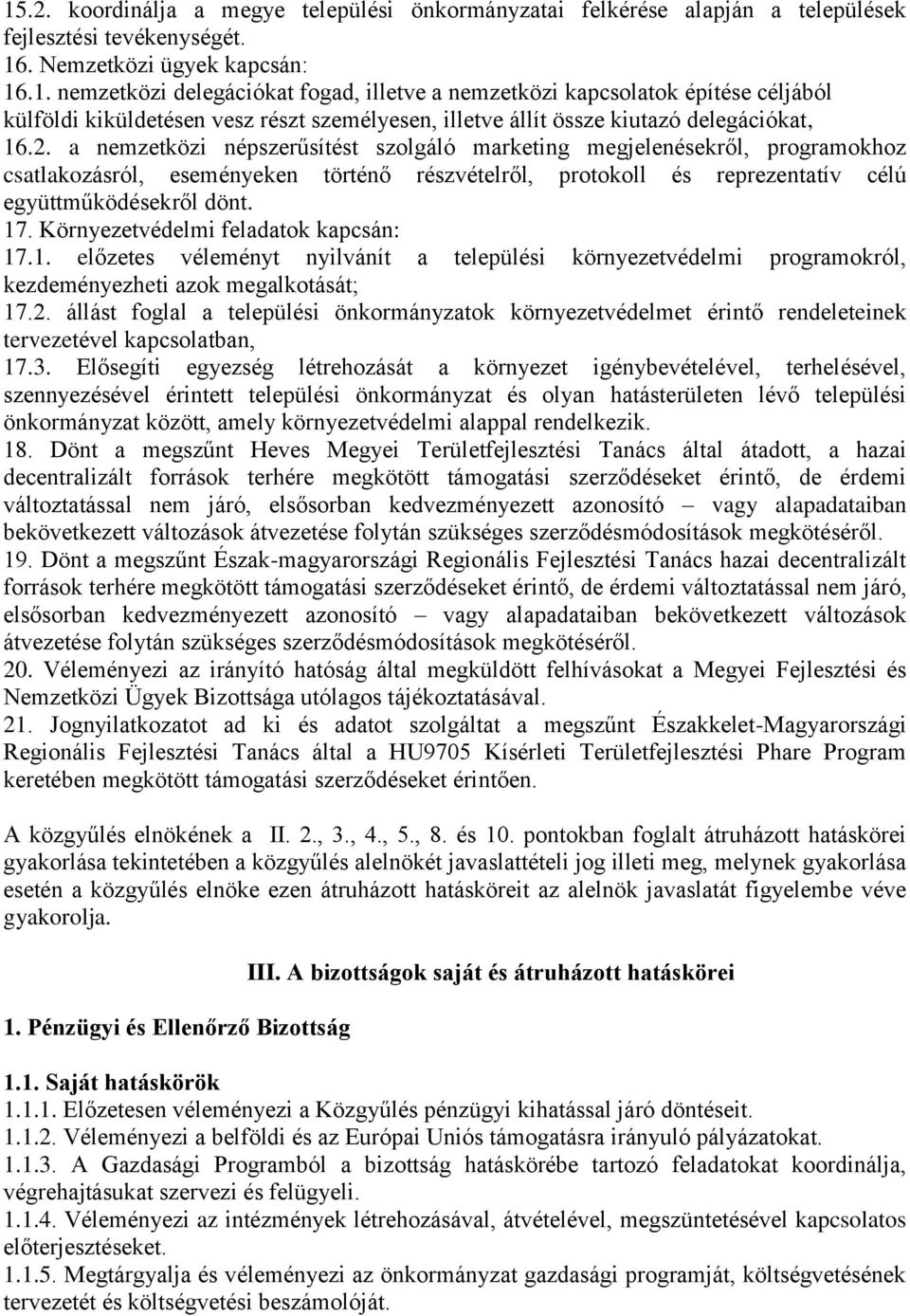 Környezetvédelmi feladatok kapcsán: 17.1. előzetes véleményt nyilvánít a települési környezetvédelmi programokról, kezdeményezheti azok megalkotását; 17.2.