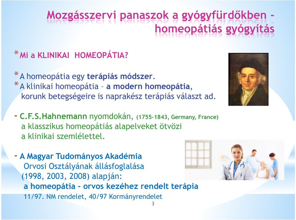 Hahnemann nyomdokán, (1755-1843, Germany, France) a klasszikus homeopátiás alapelveket ötvözi a klinikai szemlélettel.
