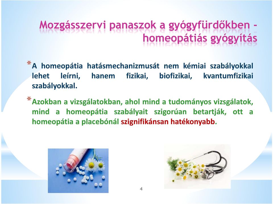 *Azokban a vizsgálatokban, ahol mind a tudományos vizsgálatok, mind a homeopátia