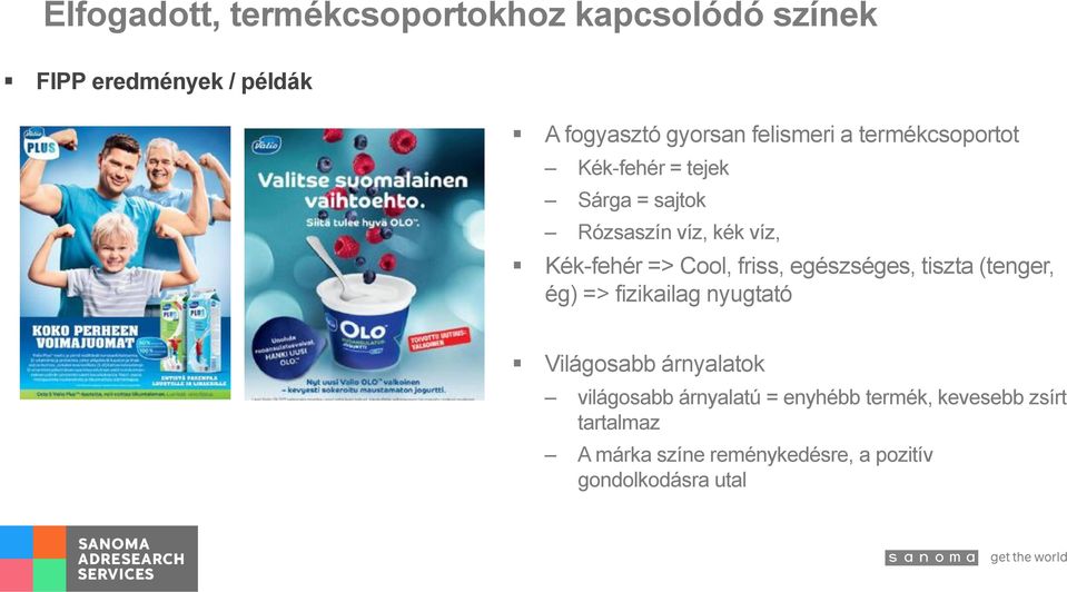 friss, egészséges, tiszta (tenger, ég) => fizikailag nyugtató Világosabb árnyalatok világosabb