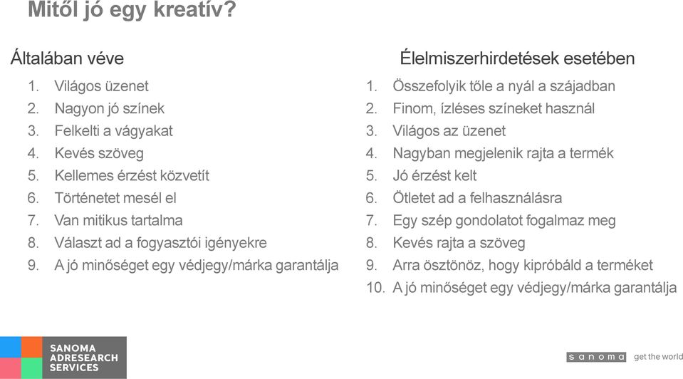 A jó minőséget egy védjegy/márka garantálja Élelmiszerhirdetések esetében 1. Összefolyik tőle a nyál a szájadban 2. Finom, ízléses színeket használ 3.