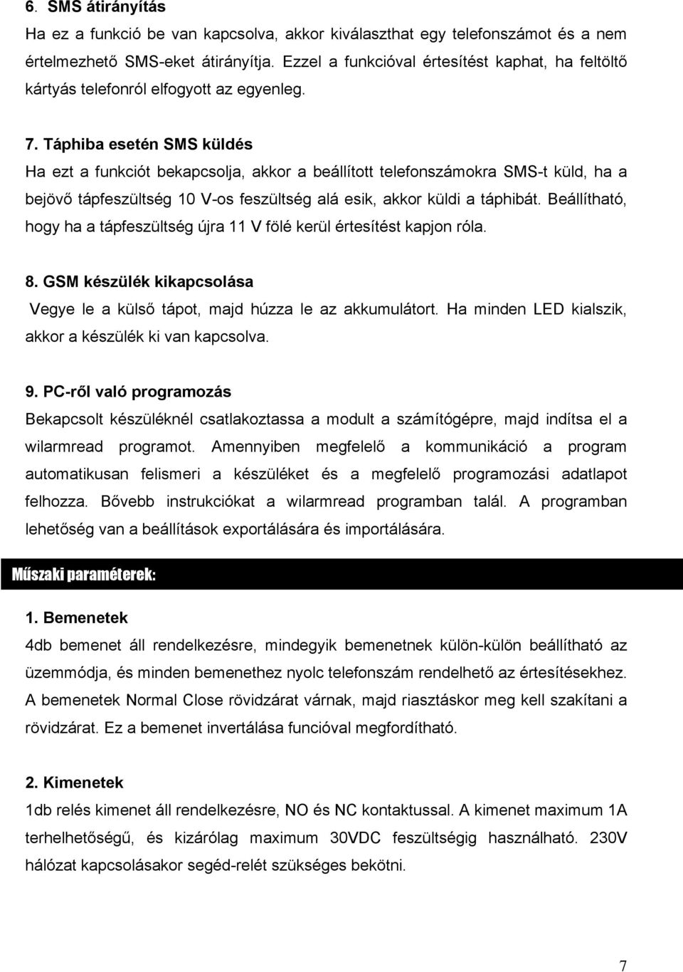 Táphiba esetén SMS küldés Ha ezt a funkciót bekapcsolja, akkor a beállított telefonszámokra SMS-t küld, ha a bejövő tápfeszültség 10 V-os feszültség alá esik, akkor küldi a táphibát.