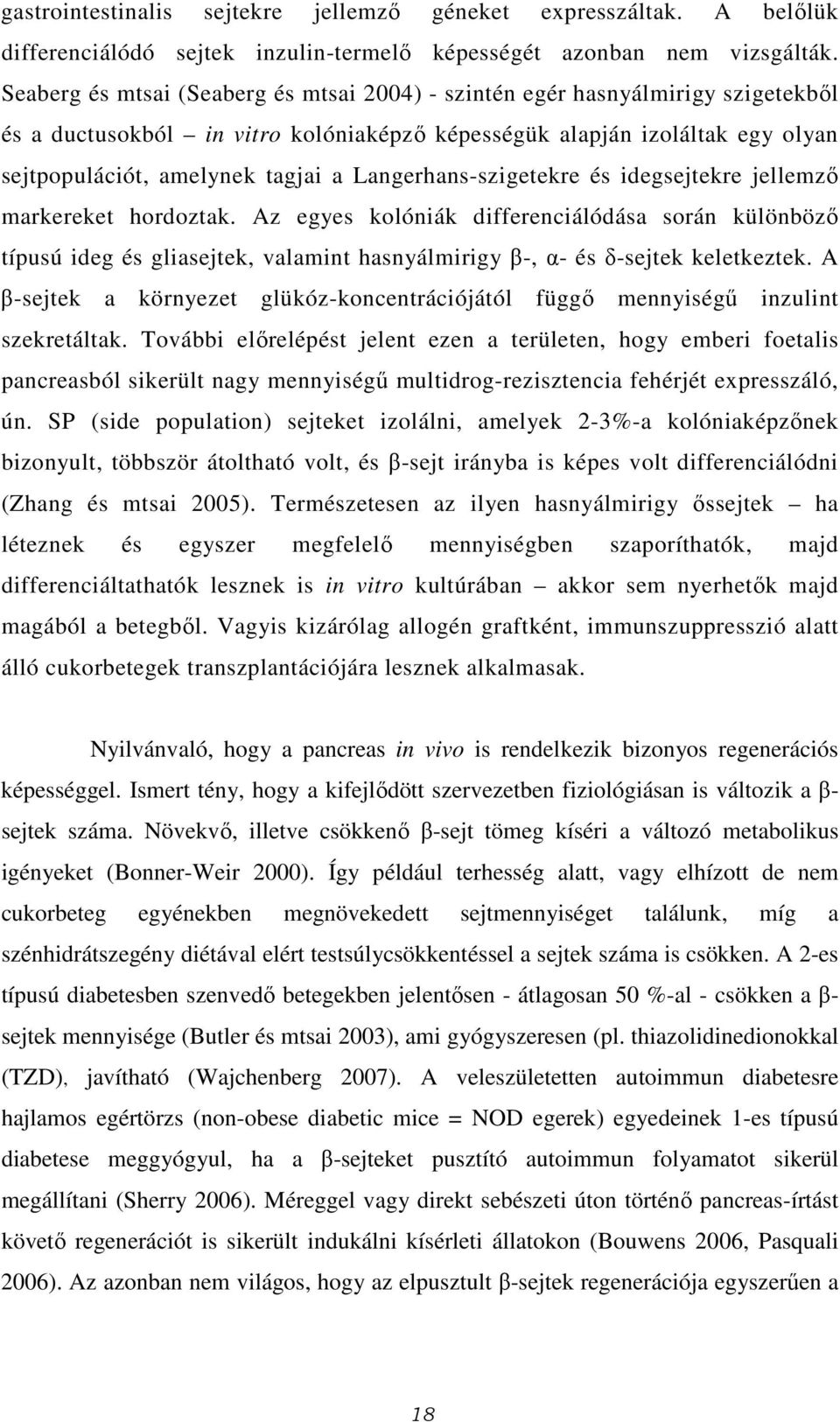 Langerhans-szigetekre és idegsejtekre jellemző markereket hordoztak.
