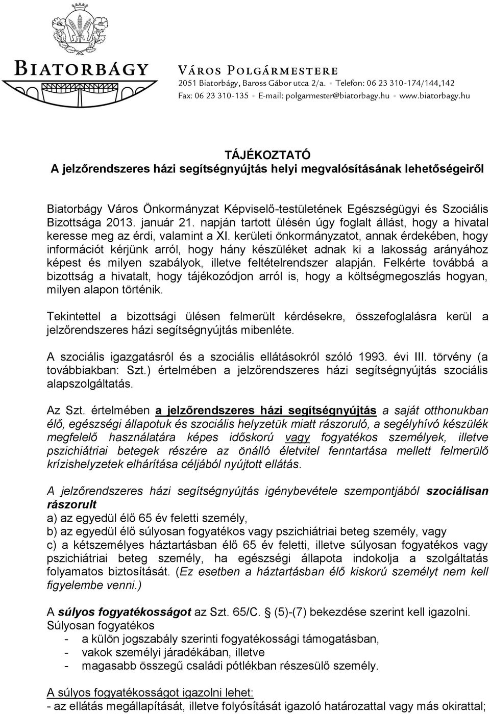 hu TÁJÉKOZTATÓ A jelzőrendszeres házi segítségnyújtás helyi megvalósításának lehetőségeiről Biatorbágy Város Önkormányzat Képviselő-testületének Egészségügyi és Szociális Bizottsága 2013. január 21.