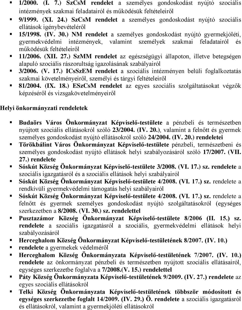 ) NM rendelet a személyes gondoskodást nyújtó gyermekjóléti, gyermekvédelmi intézmények, valamint személyek szakmai feladatairól és működésük feltételeiről 11/2006. (XII. 27.