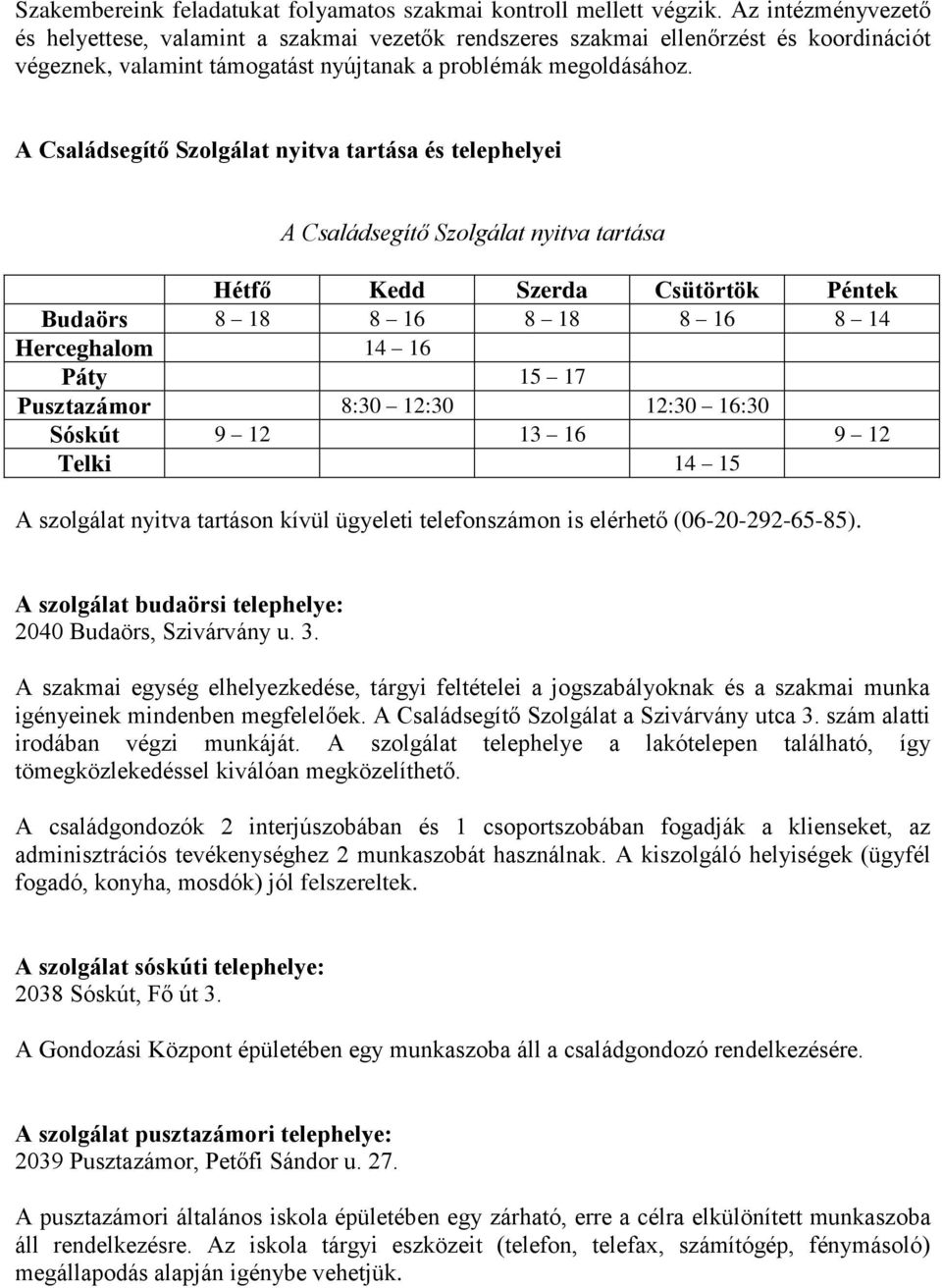 A Családsegítő Szolgálat nyitva tartása és telephelyei A Családsegítő Szolgálat nyitva tartása Hétfő Kedd Szerda Csütörtök Péntek Budaörs 8 18 8 16 8 18 8 16 8 14 Herceghalom 14 16 Páty 15 17