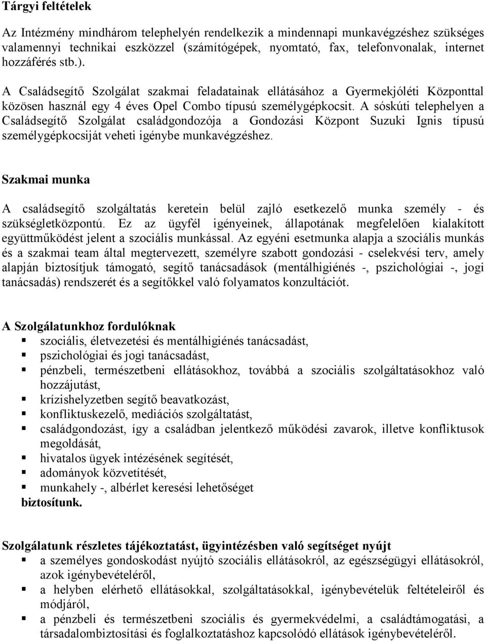 A sóskúti telephelyen a Családsegítő Szolgálat családgondozója a Gondozási Központ Suzuki Ignis típusú személygépkocsiját veheti igénybe munkavégzéshez.