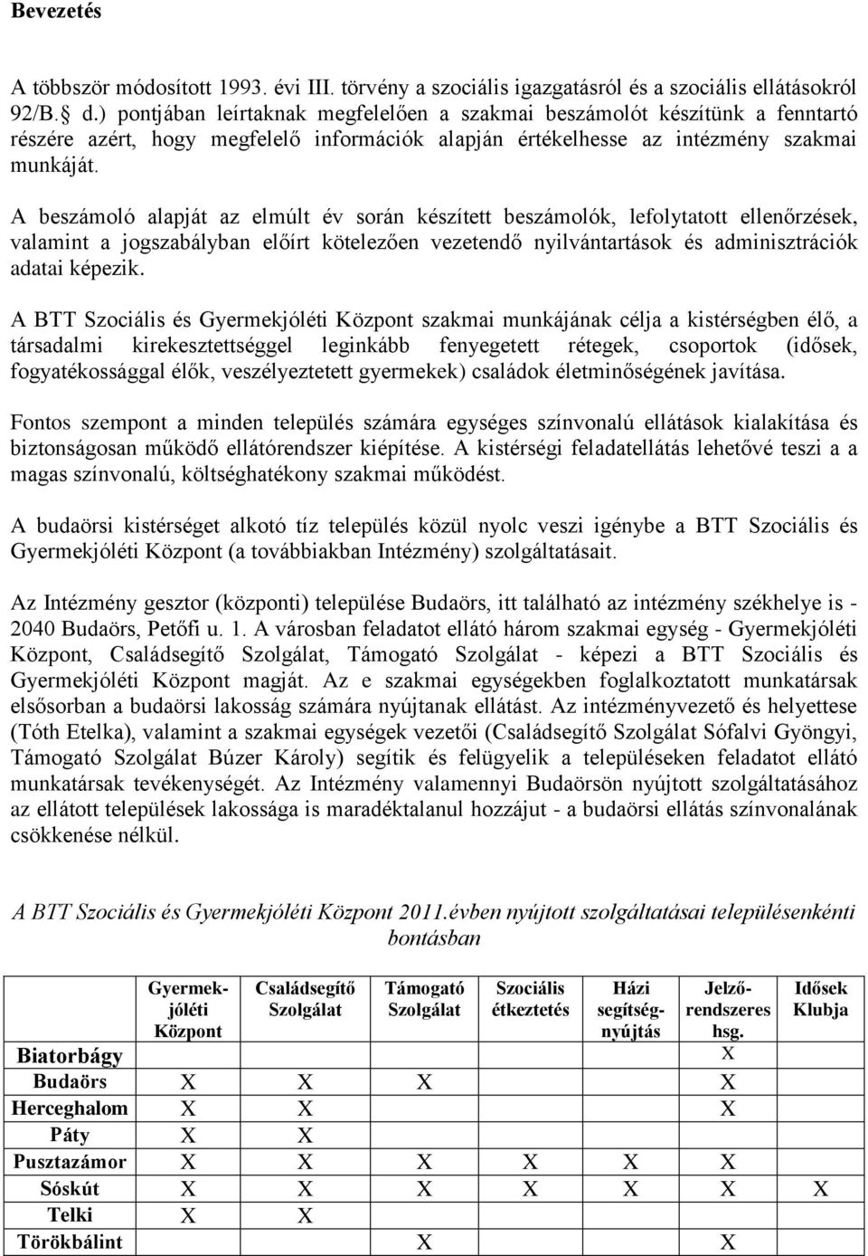 A beszámoló alapját az elmúlt év során készített beszámolók, lefolytatott ellenőrzések, valamint a jogszabályban előírt kötelezően vezetendő nyilvántartások és adminisztrációk adatai képezik.