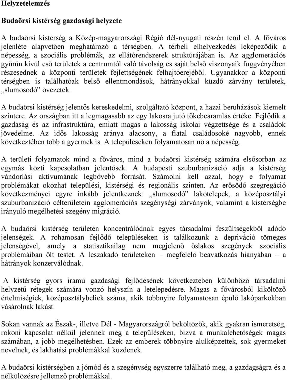 Az agglomerációs gyűrűn kívül eső területek a centrumtól való távolság és saját belső viszonyaik függvényében részesednek a központi területek fejlettségének felhajtóerejéből.